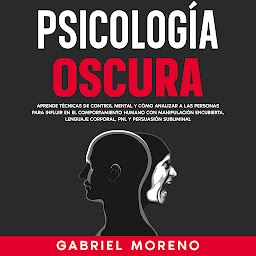 Imagen de ícono de Psicología Oscura: Aprende técnicas de control mental y cómo analizar a las personas para influir en el comportamiento humano con manipulación encubierta, lenguaje corporal, PNL y persuasión subliminal.