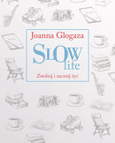 Slow Life. Zwolnij i zacznij żyć