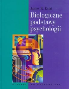 Biologiczne podstawy psychologii - Kalat James W.