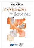 Z dzieciństwa w dorosłość - Maria Montessori